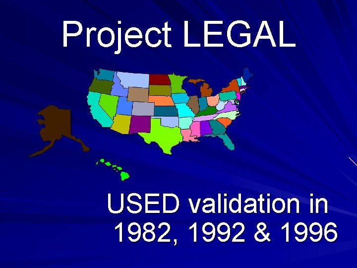 Project LEGAL USED validation in 1982, 1992 & 1996 Project LEGAL USED validation in 1982, 1992 & 1996