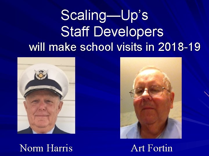 Scaling—Up’s Staff Developers will make school visits in 2018 -19 Norm Harris Art Fortin Scaling—Up’s Staff Developers will make school visits in 2018 -19 Norm Harris Art Fortin