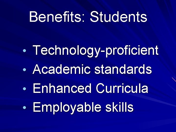 Benefits: Students • Technology-proficient • Academic standards • Enhanced Curricula • Employable skills Benefits: Students • Technology-proficient • Academic standards • Enhanced Curricula • Employable skills