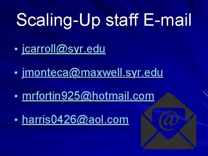 Scaling-Up staff E-mail • jcarroll@syr. edu • jmonteca@maxwell. syr. edu • mrfortin 925@hotmail. com Scaling-Up staff E-mail • jcarroll@syr. edu • jmonteca@maxwell. syr. edu • mrfortin 925@hotmail. com