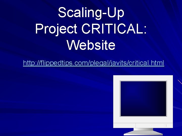 Scaling-Up Project CRITICAL: Website http: //flippedtips. com/plegal/javits/critical. html Scaling-Up Project CRITICAL: Website http: //flippedtips. com/plegal/javits/critical. html