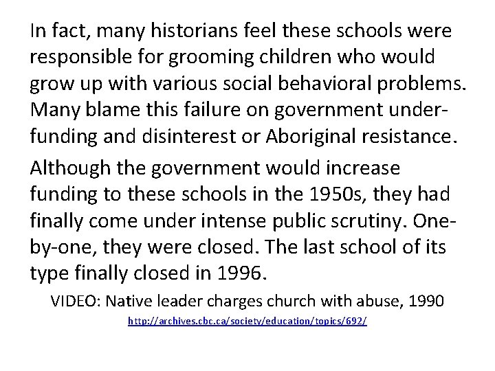 In fact, many historians feel these schools were responsible for grooming children who would