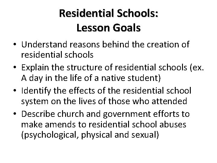 Residential Schools: Lesson Goals • Understand reasons behind the creation of residential schools •