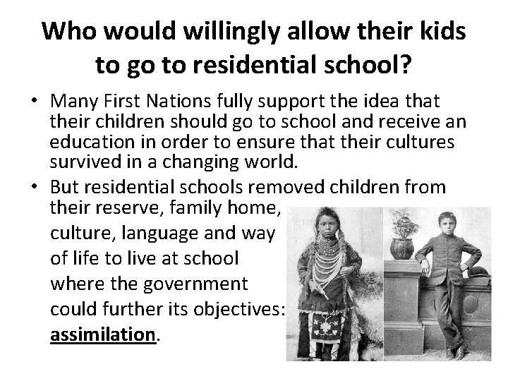 Who would willingly allow their kids to go to residential school? • Many First