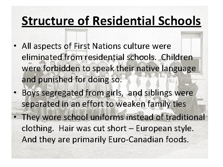 Structure of Residential Schools • All aspects of First Nations culture were eliminated from