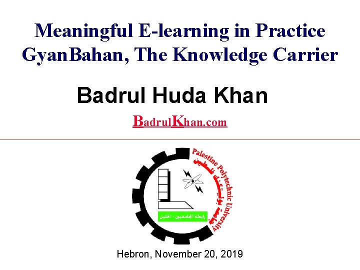 Meaningful E-learning in Practice Gyan. Bahan, The Knowledge Carrier Badrul Huda Khan Badrul. Khan.