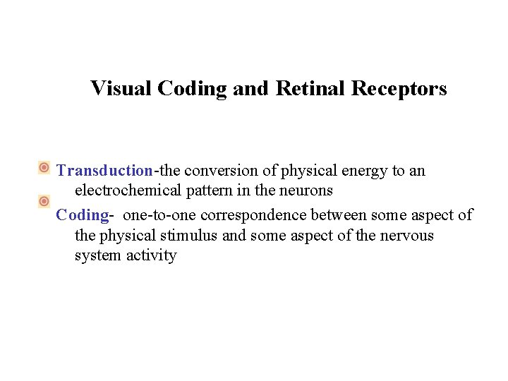 Visual Coding and Retinal Receptors Transduction-the conversion of physical energy to an electrochemical pattern