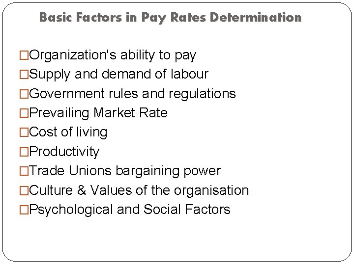 Basic Factors in Pay Rates Determination �Organization's ability to pay �Supply and demand of