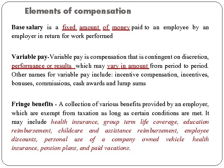 Elements of compensation Base salary is a fixed amount of money paid to an