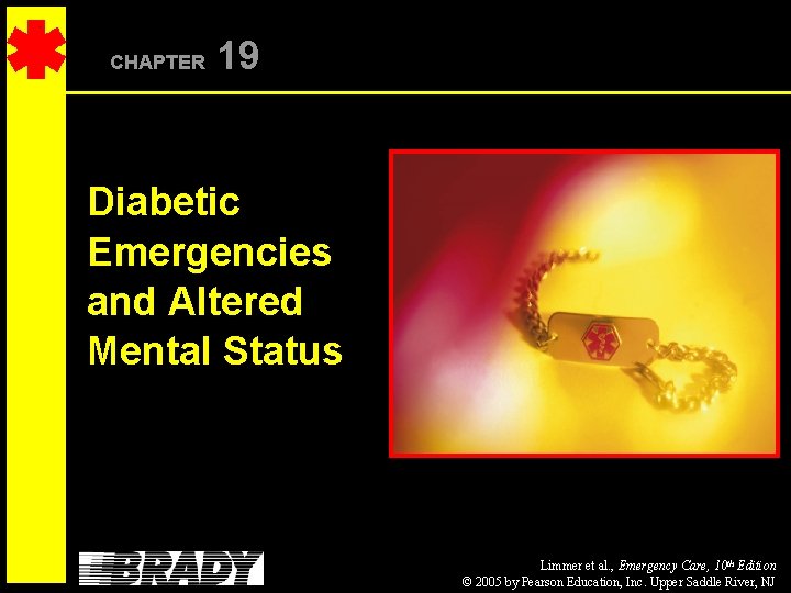 CHAPTER 19 Diabetic Emergencies and Altered Mental Status Limmer et al. , Emergency Care,