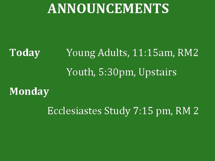 ANNOUNCEMENTS Today Young Adults, 11: 15 am, RM 2 Youth, 5: 30 pm, Upstairs