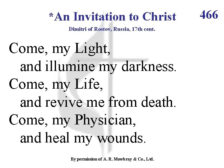 *An Invitation to Christ Dimitri of Rostov, Russia, 17 th cent. Come, my Light,