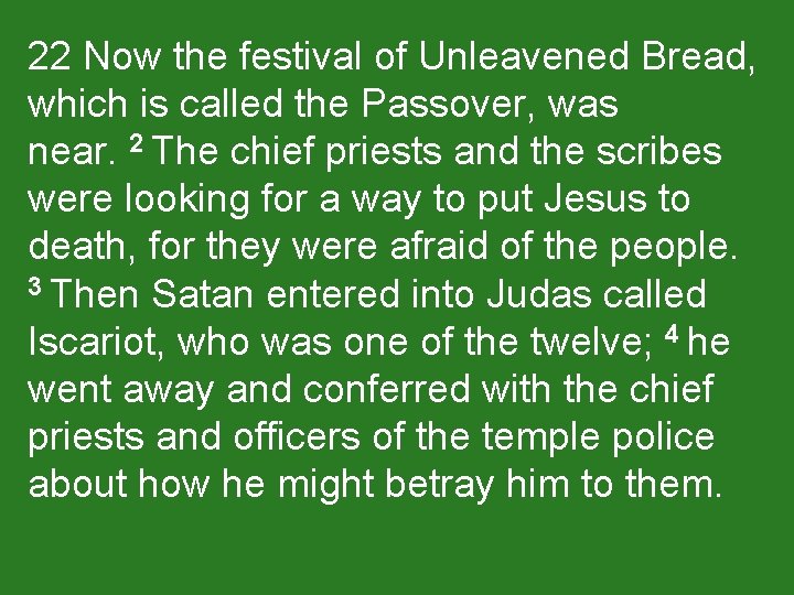 22 Now the festival of Unleavened Bread, which is called the Passover, was near.