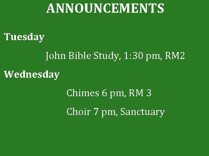 ANNOUNCEMENTS Tuesday John Bible Study, 1: 30 pm, RM 2 Wednesday Chimes 6 pm,