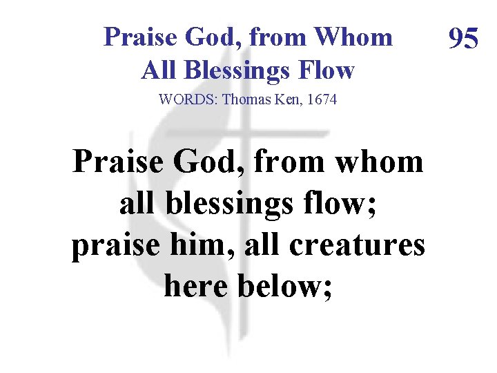 Praise God, from Whom All Blessings Flow WORDS: Thomas Ken, 1674 Praise God, from