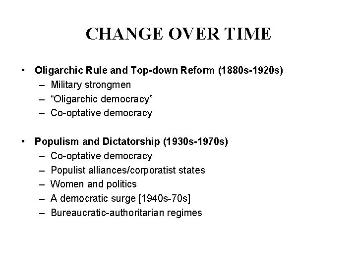 CHANGE OVER TIME • Oligarchic Rule and Top-down Reform (1880 s-1920 s) – Military