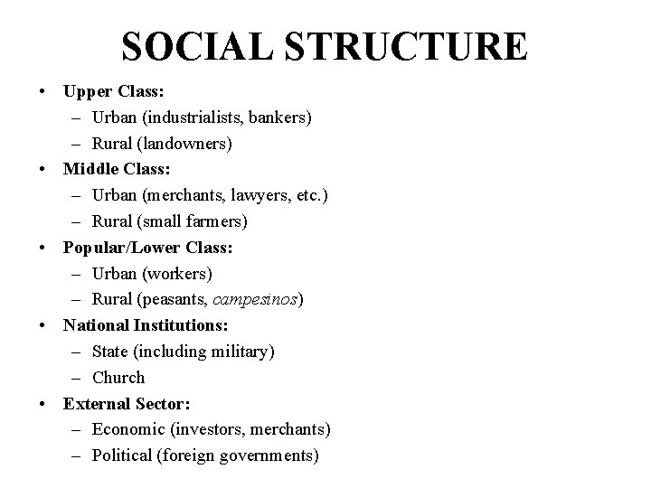 SOCIAL STRUCTURE • Upper Class: – Urban (industrialists, bankers) – Rural (landowners) • Middle