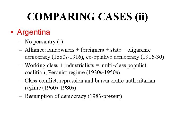 COMPARING CASES (ii) • Argentina – No peasantry (!) – Alliance: landowners + foreigners