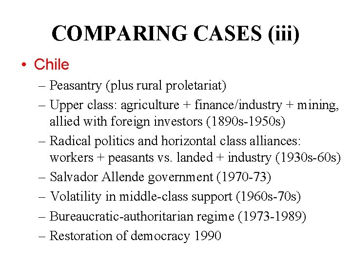 COMPARING CASES (iii) • Chile – Peasantry (plus rural proletariat) – Upper class: agriculture