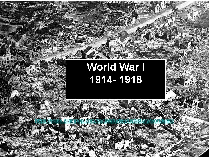 World War I 1914 - 1918 https: //www. brainpop. com/socialstudies/ushistory/worldwari/ 