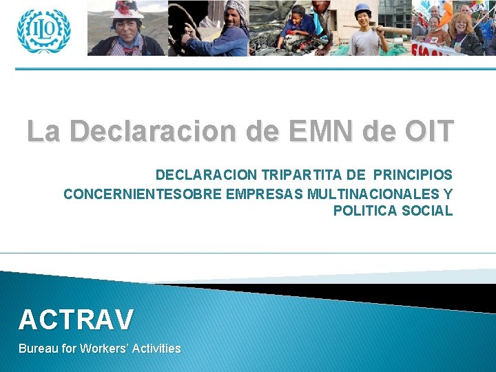 La Declaracion de EMN de OIT DECLARACION TRIPARTITA DE PRINCIPIOS CONCERNIENTESOBRE EMPRESAS MULTINACIONALES Y