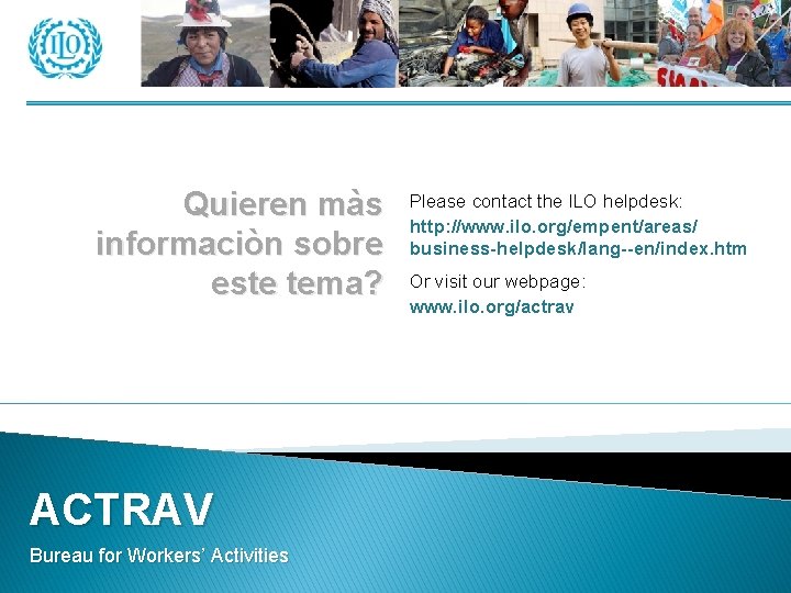 Quieren màs informaciòn sobre este tema? ACTRAV Bureau for Workers’ Activities Please contact the