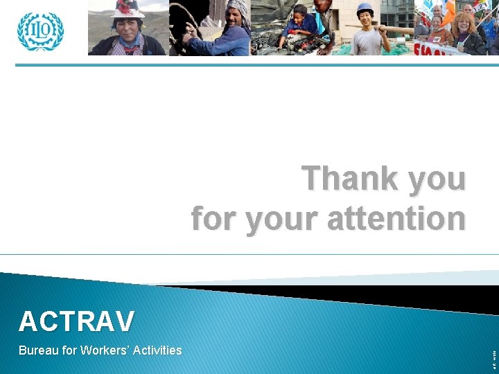 Thank you for your attention Bureau for Workers’ Activities art : wolu ACTRAV 