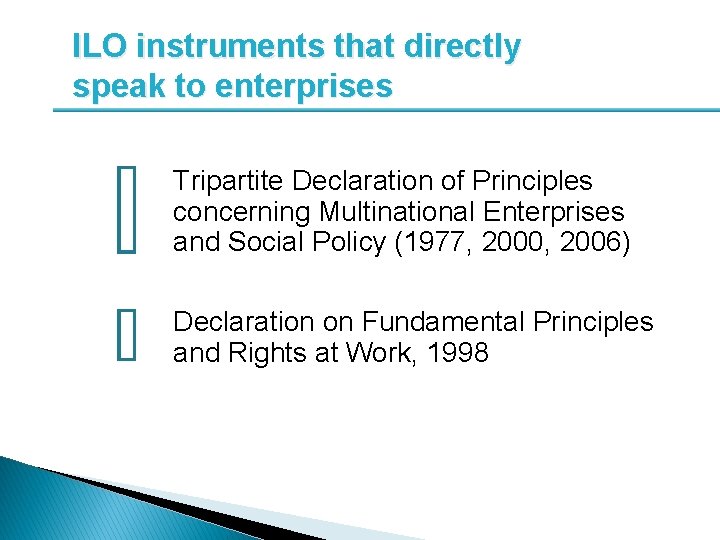 ILO instruments that directly speak to enterprises Tripartite Declaration of Principles concerning Multinational Enterprises