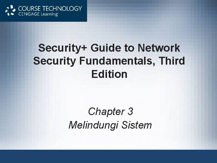 Security+ Guide to Network Security Fundamentals, Third Edition Chapter 3 Melindungi Sistem 