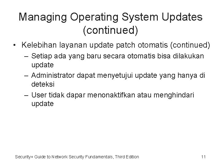 Managing Operating System Updates (continued) • Kelebihan layanan update patch otomatis (continued) – Setiap