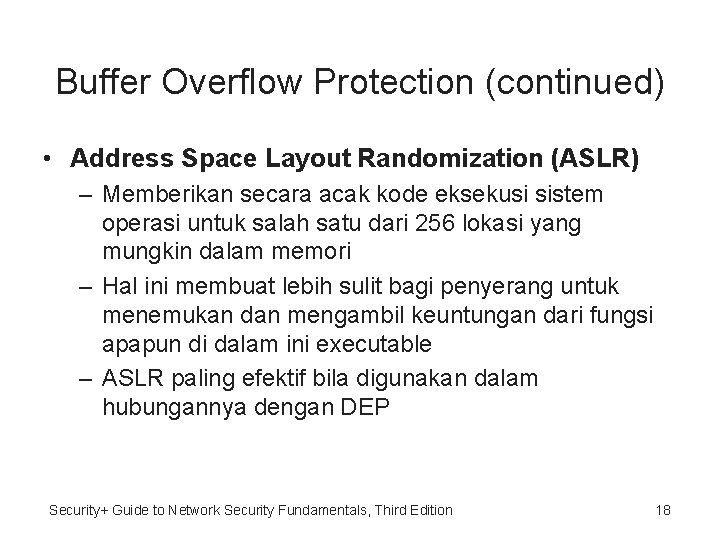 Buffer Overflow Protection (continued) • Address Space Layout Randomization (ASLR) – Memberikan secara acak