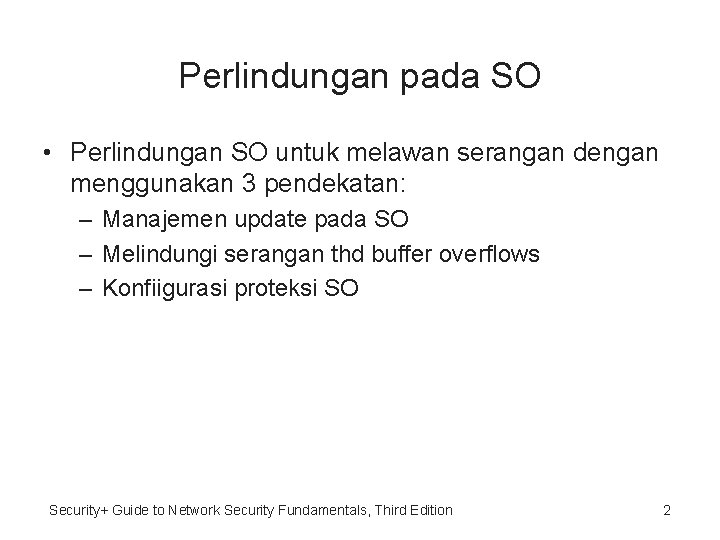 Perlindungan pada SO • Perlindungan SO untuk melawan serangan dengan menggunakan 3 pendekatan: –