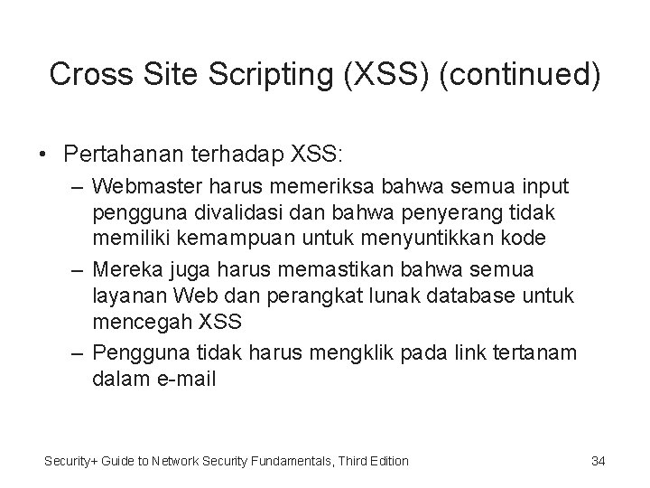 Cross Site Scripting (XSS) (continued) • Pertahanan terhadap XSS: – Webmaster harus memeriksa bahwa