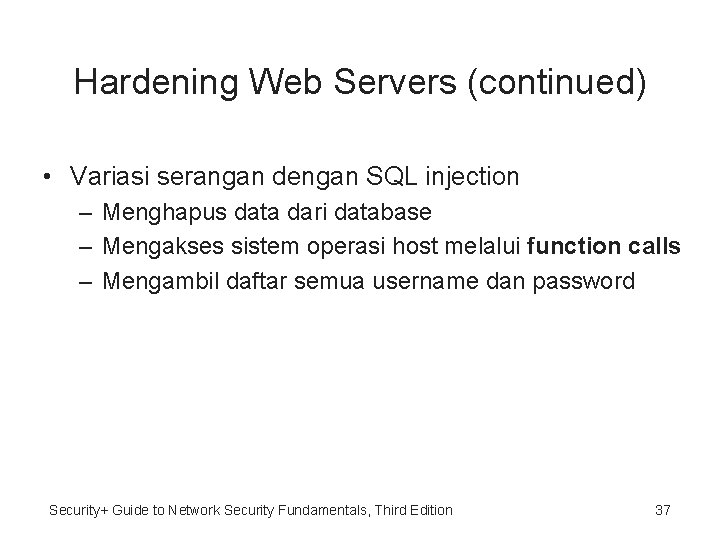 Hardening Web Servers (continued) • Variasi serangan dengan SQL injection – Menghapus data dari