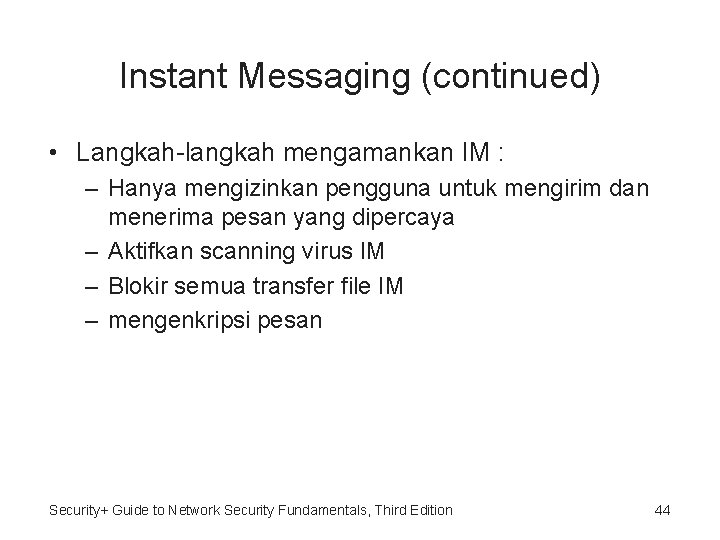 Instant Messaging (continued) • Langkah-langkah mengamankan IM : – Hanya mengizinkan pengguna untuk mengirim