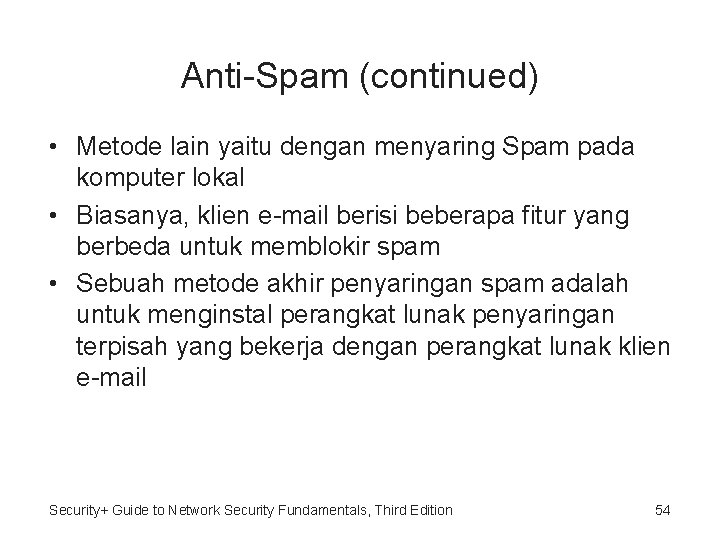 Anti-Spam (continued) • Metode lain yaitu dengan menyaring Spam pada komputer lokal • Biasanya,