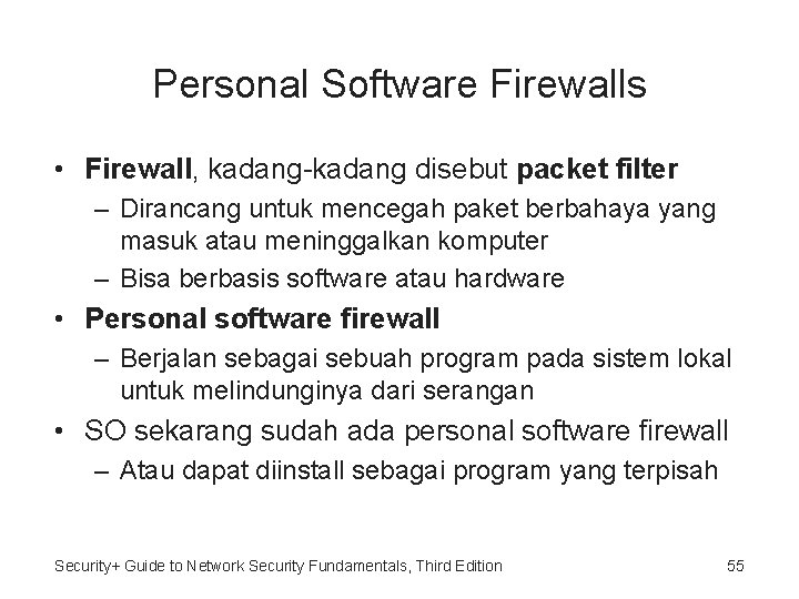 Personal Software Firewalls • Firewall, kadang-kadang disebut packet filter – Dirancang untuk mencegah paket