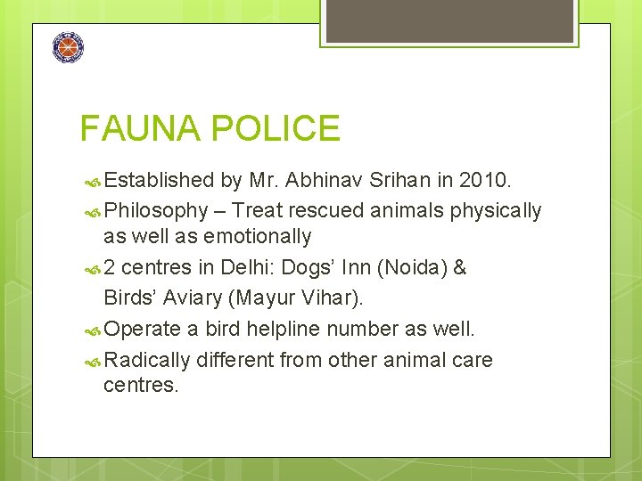 FAUNA POLICE Established by Mr. Abhinav Srihan in 2010. Philosophy – Treat rescued animals