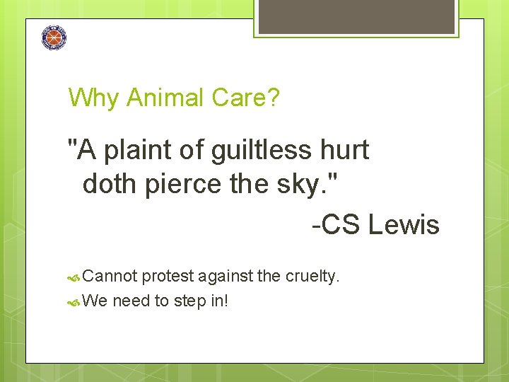 Why Animal Care? "A plaint of guiltless hurt doth pierce the sky. " -CS