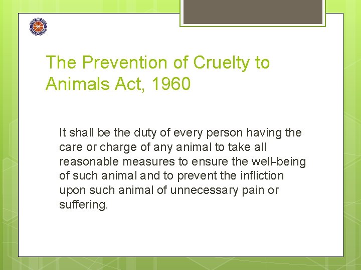 The Prevention of Cruelty to Animals Act, 1960 It shall be the duty of