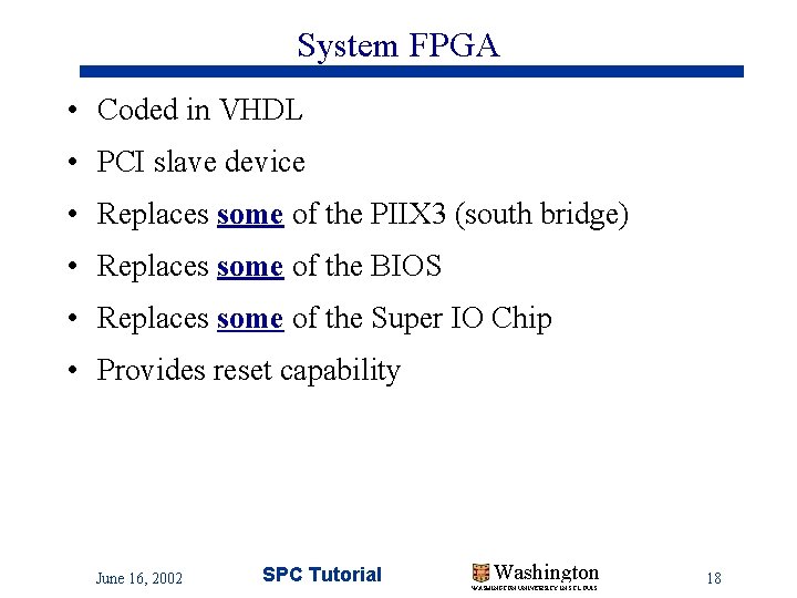 System FPGA • Coded in VHDL • PCI slave device • Replaces some of System FPGA • Coded in VHDL • PCI slave device • Replaces some of