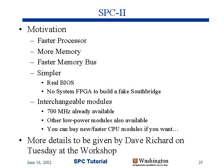 SPC-II • Motivation – – Faster Processor More Memory Faster Memory Bus Simpler • SPC-II • Motivation – – Faster Processor More Memory Faster Memory Bus Simpler •