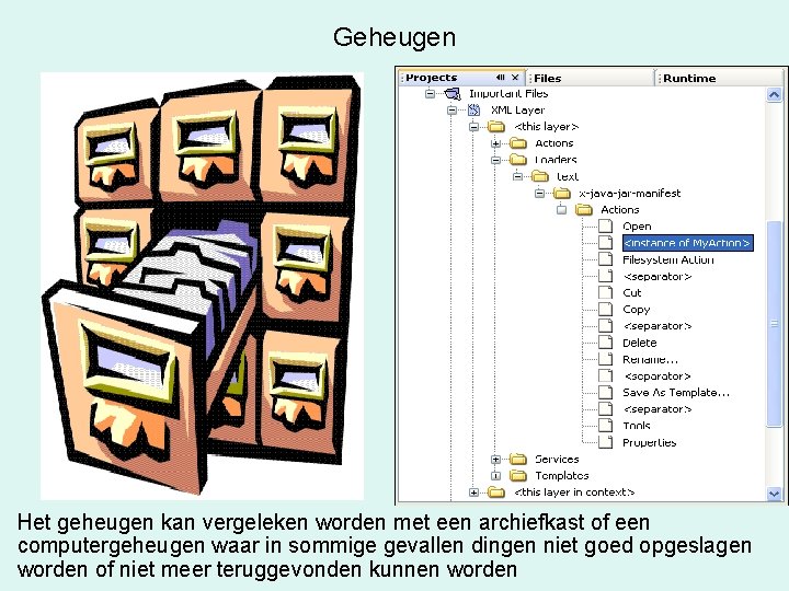 Geheugen Het geheugen kan vergeleken worden met een archiefkast of een computergeheugen waar in