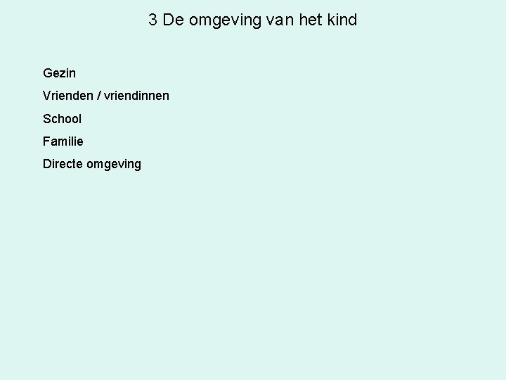 3 De omgeving van het kind Gezin Vrienden / vriendinnen School Familie Directe omgeving