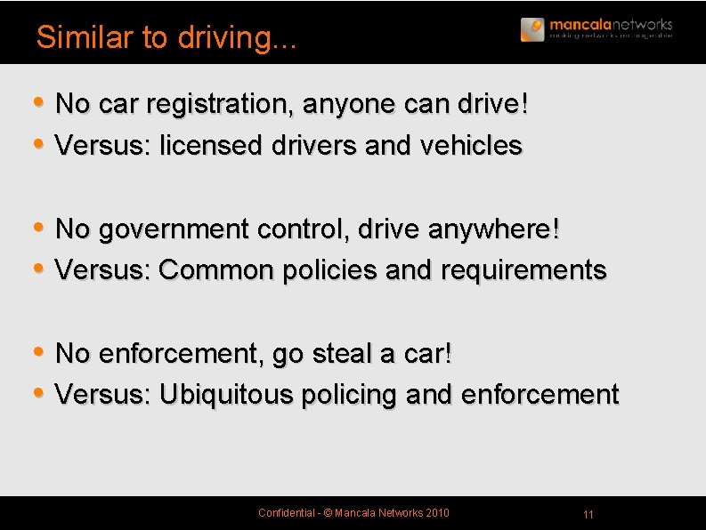 Similar to driving. . . • No car registration, anyone can drive! • Versus: