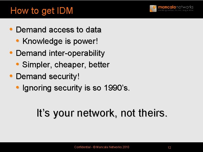 How to get IDM • Demand access to data • Knowledge is power! •