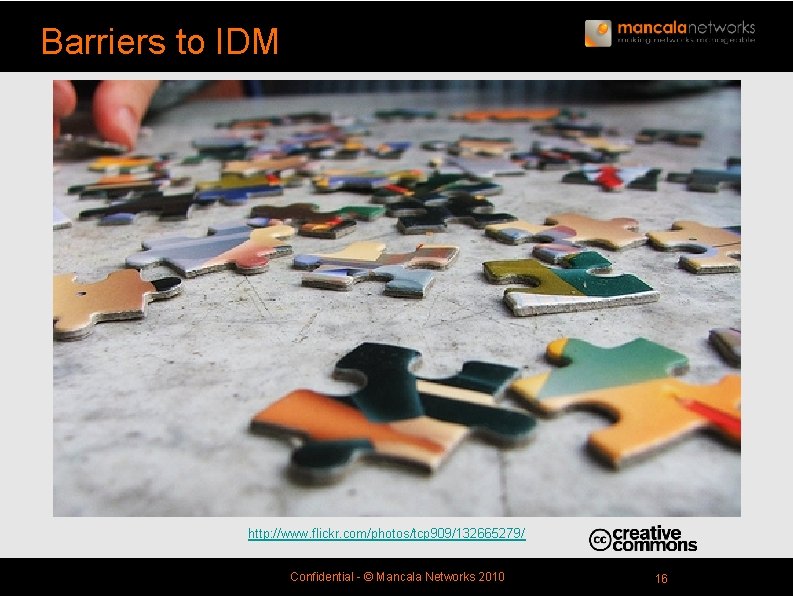 Barriers to IDM http: //www. flickr. com/photos/tcp 909/132665279/ Confidential - © Mancala Networks 2010