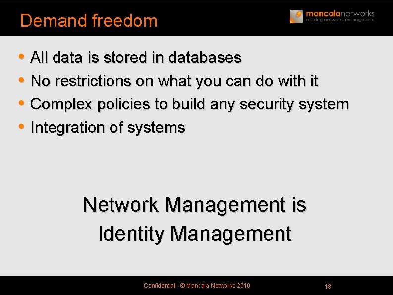 Demand freedom • All data is stored in databases • No restrictions on what