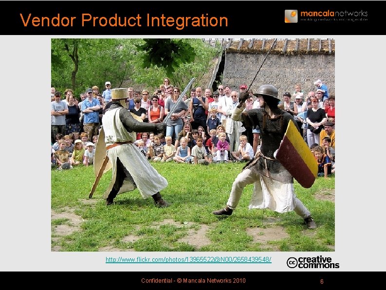 Vendor Product Integration http: //www. flickr. com/photos/13965522@N 00/2658439548/ Confidential - © Mancala Networks 2010