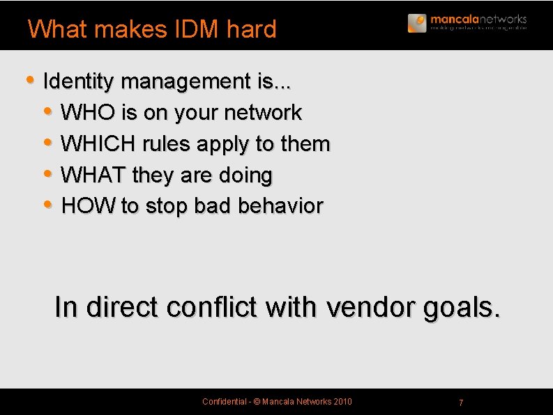 What makes IDM hard • Identity management is. . . • WHO is on